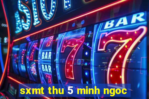 sxmt thu 5 minh ngoc