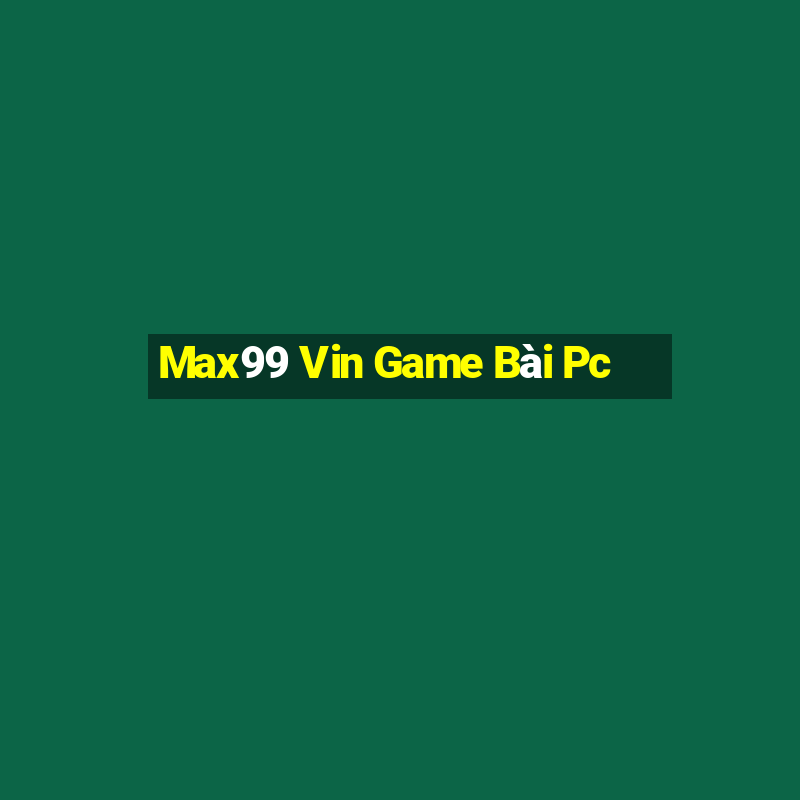 Max99 Vin Game Bài Pc