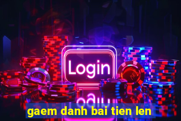 gaem danh bai tien len