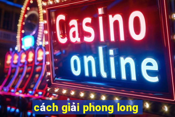 cách giải phong long