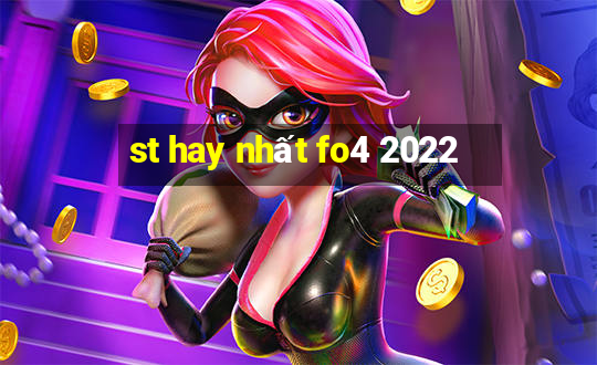 st hay nhất fo4 2022