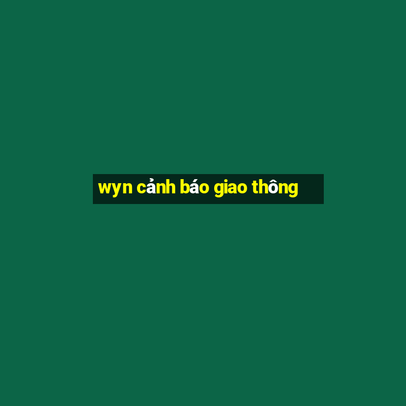 wyn cảnh báo giao thông