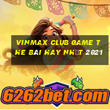 Vinmax Club Game The Bài Hay Nhất 2021