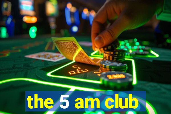 the 5 am club