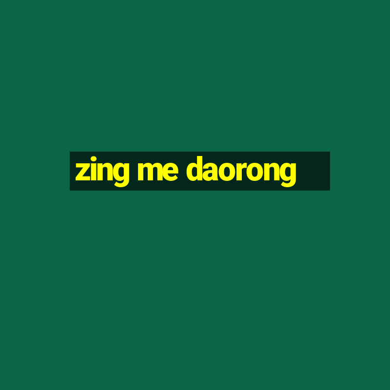 zing me daorong