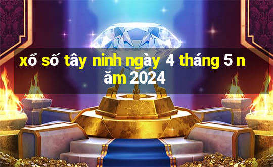 xổ số tây ninh ngày 4 tháng 5 năm 2024