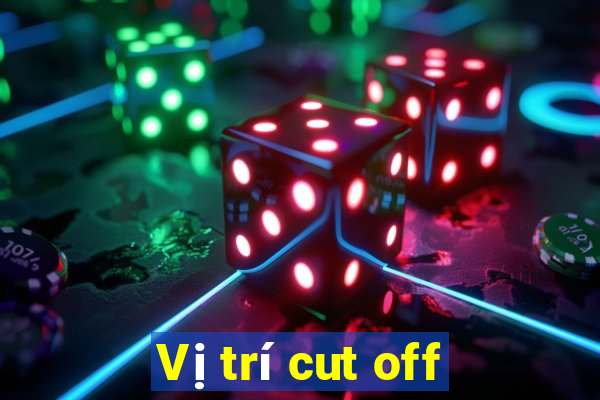 Vị trí cut off