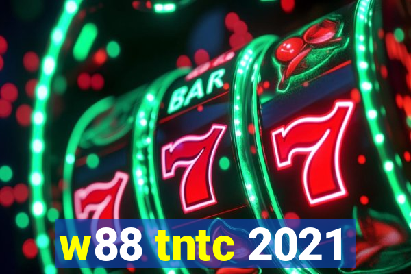 w88 tntc 2021