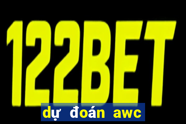 dự đoán awc 2022 liên quân