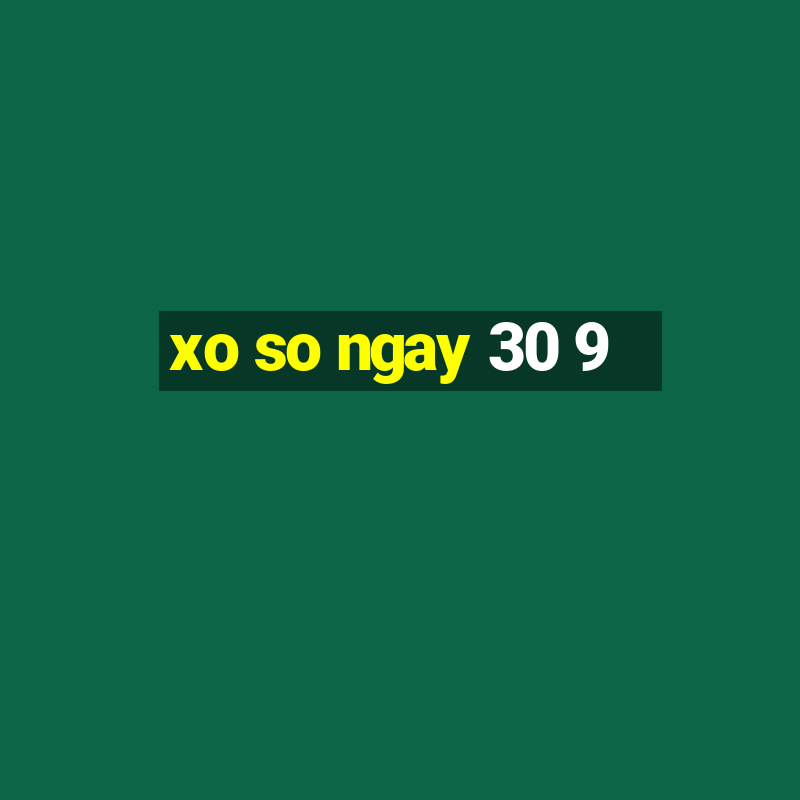 xo so ngay 30 9