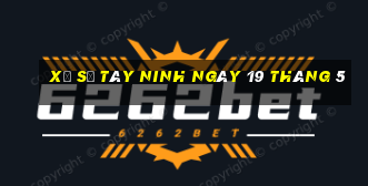 xổ số tây ninh ngày 19 tháng 5