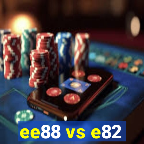 ee88 vs e82