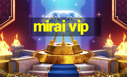 mirai vip