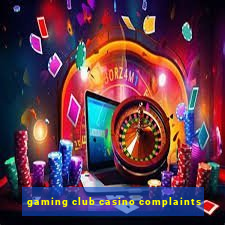 gaming club casino complaints