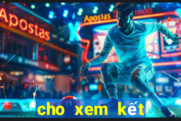 cho xem kết quả xổ số