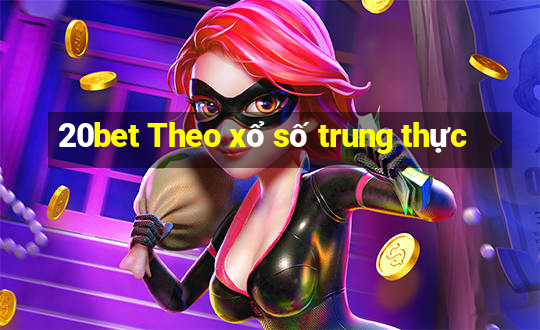 20bet Theo xổ số trung thực