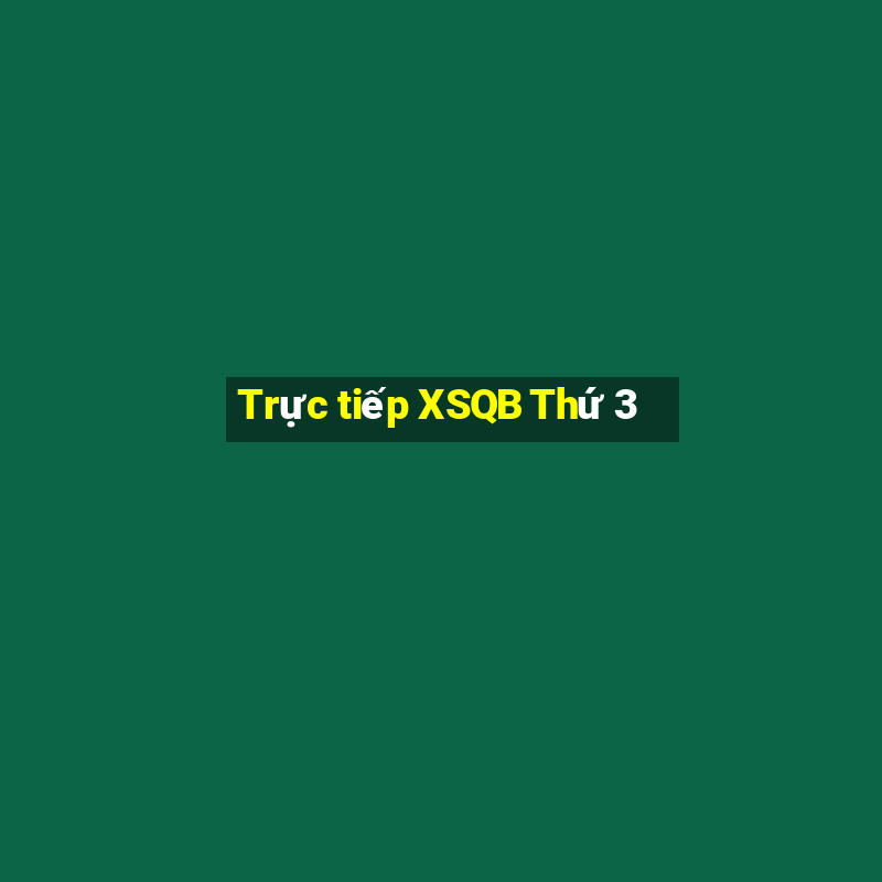 Trực tiếp XSQB Thứ 3