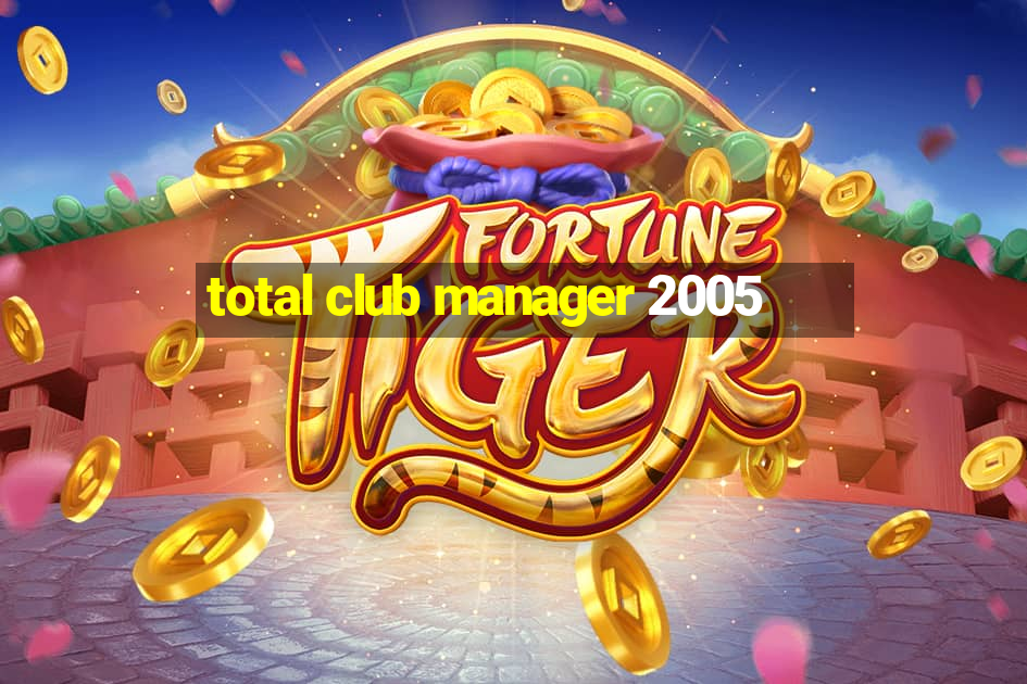 total club manager 2005