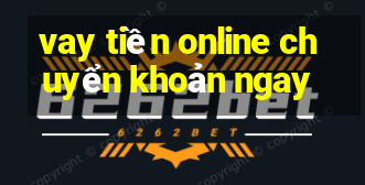 vay tiền online chuyển khoản ngay