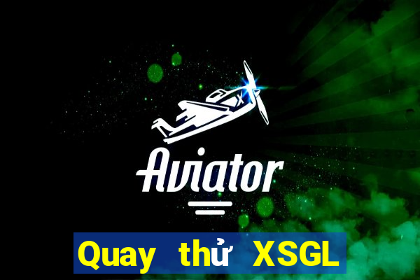 Quay thử XSGL Thứ 3