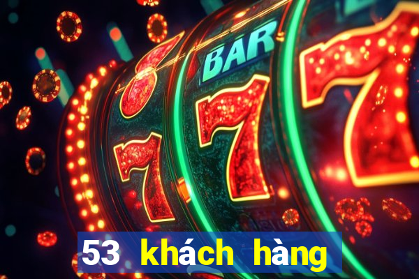 53 khách hàng giải trí