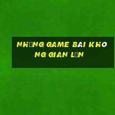 Những Game bài không gian lận