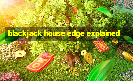 blackjack house edge explained