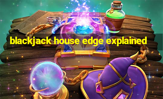 blackjack house edge explained