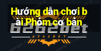 Hướng dẫn chơi bài Phỏm cơ bản