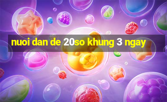 nuoi dan de 20so khung 3 ngay