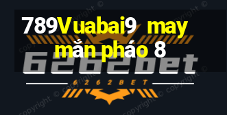 789Vuabai9  may mắn pháo 8