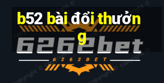 b52 bài đổi thưởng