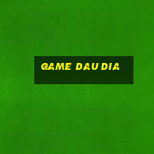 game dau dia