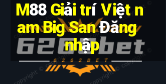 M88 Giải trí Việt nam Big San Đăng nhập