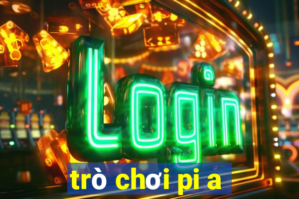 trò chơi pi a