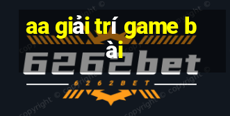 aa giải trí game bài