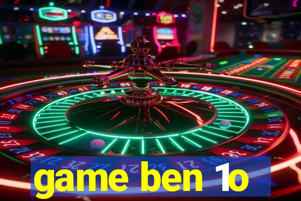 game ben 1o