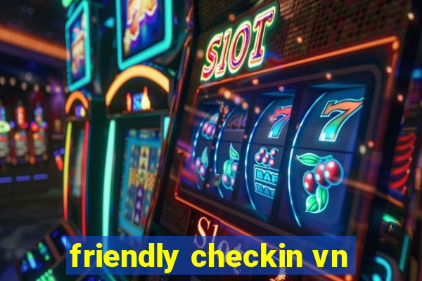 friendly checkin vn