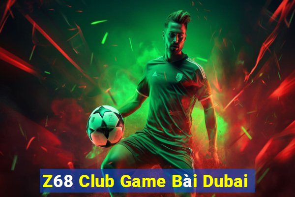 Z68 Club Game Bài Dubai