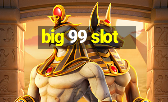 big 99 slot