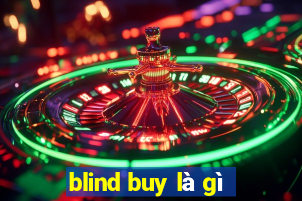 blind buy là gì