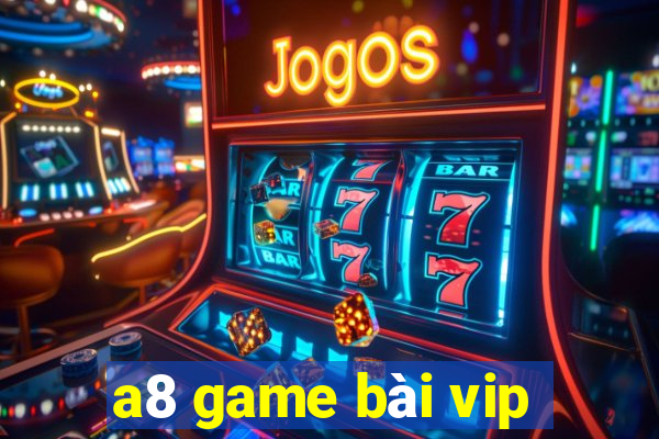 a8 game bài vip