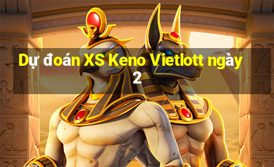 Dự đoán XS Keno Vietlott ngày 2