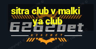 sitra club v malkiya club