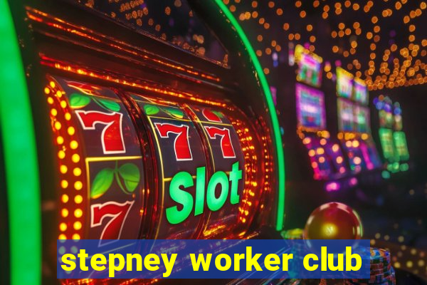 stepney worker club