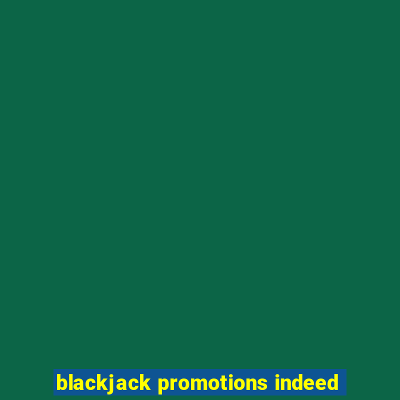 blackjack promotions indeed