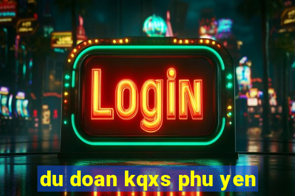 du doan kqxs phu yen