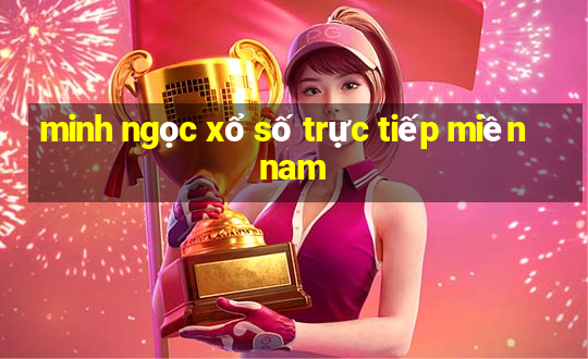 minh ngọc xổ số trực tiếp miền nam