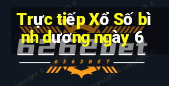 Trực tiếp Xổ Số bình dương ngày 6