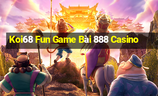 Koi68 Fun Game Bài 888 Casino